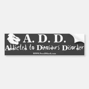 Addicted to Dinosaurs Disorder black bumpersticker Bumper Sticker
