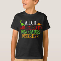 Addicted to Dinosaurs Disorder Kids