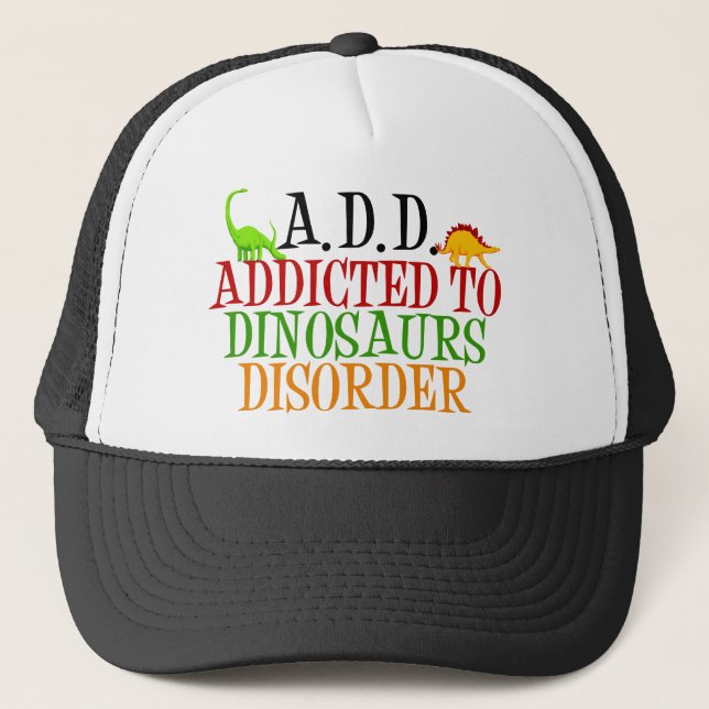 Addicted to Dinosaurs Disorder Trucker Hat (Front)