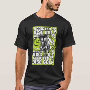 Addicted To Disc Golf Frisbee Buddy Player Pro Dis T-Shirt