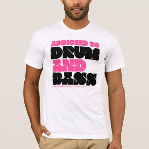 Addicted to Drum and Bass T-Shirt