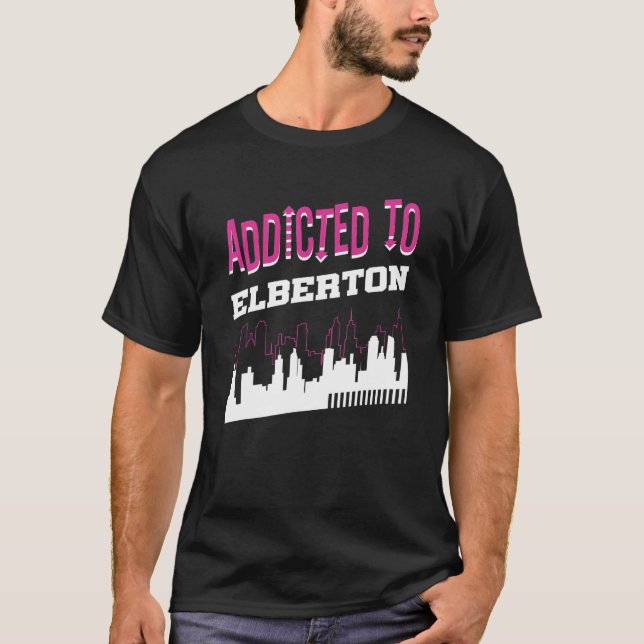 Addicted To Elberton  Vacation Humor Trip Georgia T-Shirt (Front)