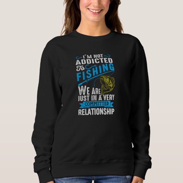Addicted To Fishing  Fish Tee For Fishermen Pullov (Front)
