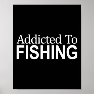 Addicted To Fishing -  Poster