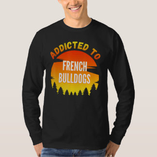 Addicted To French Bulldog For Dog T-Shirt