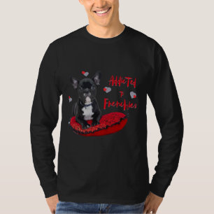 Addicted To French Bulldogs Especially For Frenchi T-Shirt