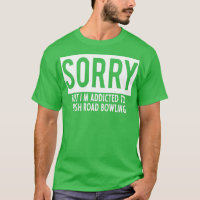 addicted to Irish Road Bowling T