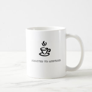 Addicted to Meetings Coffee Mug