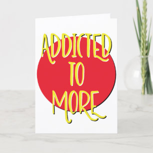 Addicted To More Recovery Slogan Anniversary Card