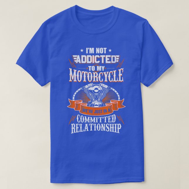 Addicted To My Motorcycle Funny Biker Dirt Bike Mo T-Shirt (Design Front)