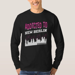 Addicted To New Berlin Vacation Humour Trip Wisc T-Shirt
