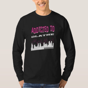Addicted To Olathe Vacation Humour Trip Kansas To T-Shirt