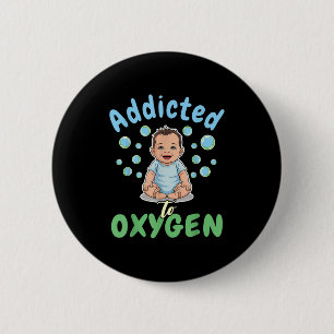 Addicted To Oxygen Baby Funny Bubbles Quote Gift  6 Cm Round Badge