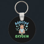 Addicted To Oxygen Baby Funny Bubbles Quote Gift  Key Ring<br><div class="desc">Addicted To Oxygen Baby Funny Bubbles Quote Gift</div>