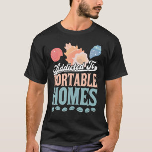 Addicted To Portable Homes   Seashell T-Shirt