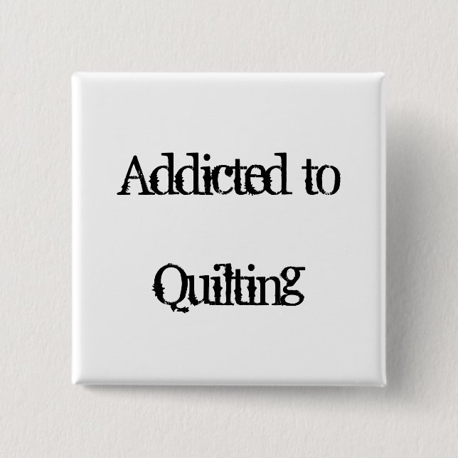 Addicted to Quilting 15 Cm Square Badge (Front)