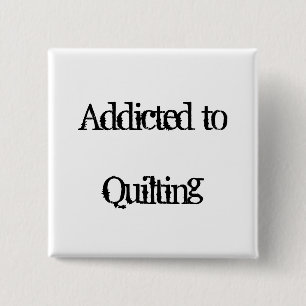 Addicted to Quilting 15 Cm Square Badge