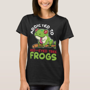 Addicted To Red Eyed Tree Frogs Agalychnis Callidr T-Shirt
