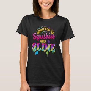 Addicted To Slime And Squishies Slime Slime Squis T-Shirt