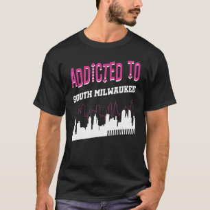 Addicted To South Milwaukee Vacation Humour Trip T-Shirt