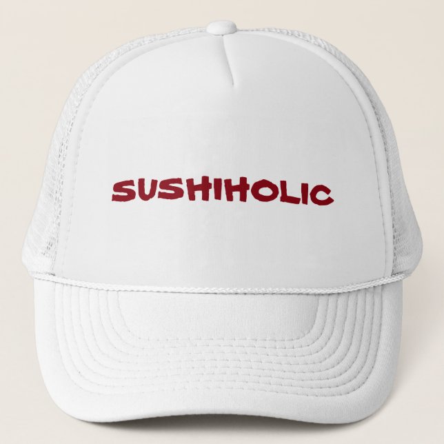 Addicted to Sushi? You're a Sushiholic. Trucker Hat (Front)
