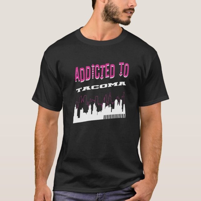 Addicted To Tacoma  Vacation Humor Trip Washington T-Shirt (Front)