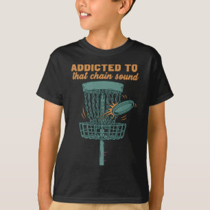 Addicted To That Chain Sound Disc Golf Sket Flying T-Shirt