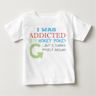 Addicted to the hokey pokey baby T-Shirt