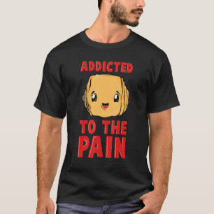 Addicted To The Pain T-Shirt
