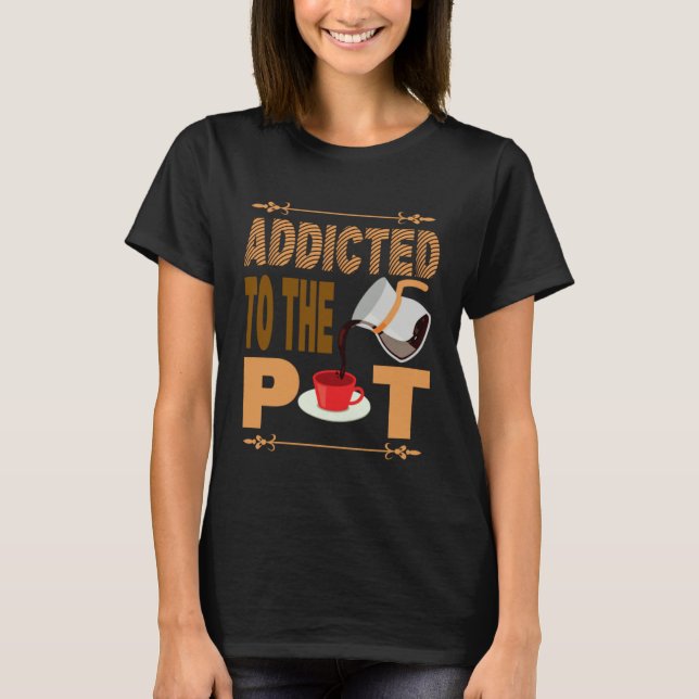 Addicted to the Pod  Coffee Alert Apparel Barista  T-Shirt (Front)