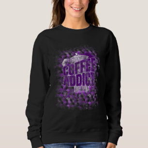 Addicted To The Pot Coffee Cup Of Coffee Press Be Sweatshirt