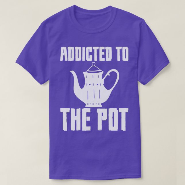 Addicted To The Pot T-Shirt (Design Front)