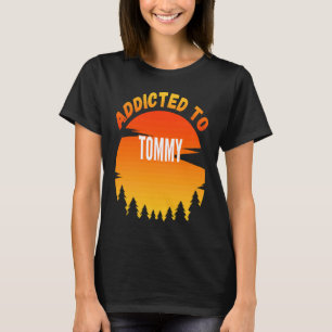 Addicted to Tommy for Tommy T-Shirt