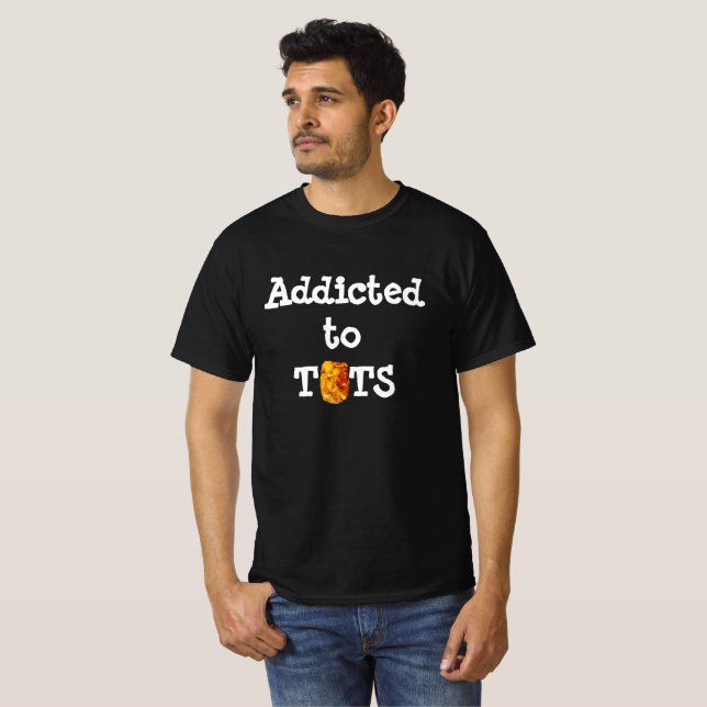 Addicted to Tots   T-Shirt (Front Full)