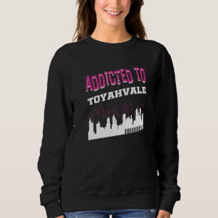Addicted To Toyahvale Vacation Humour Trip Texas Sweatshirt