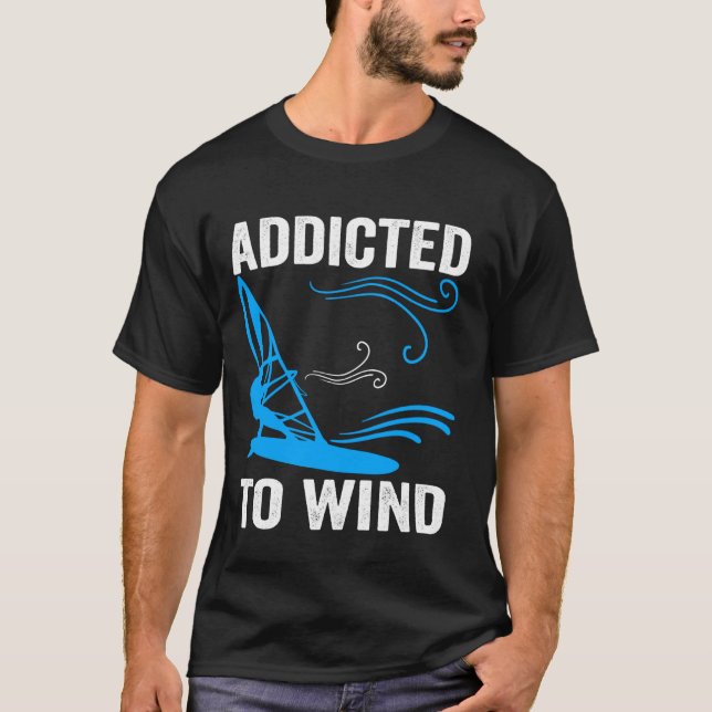 Addicted To Wind Funny Summer Windsurfing Windsurf T-Shirt (Front)