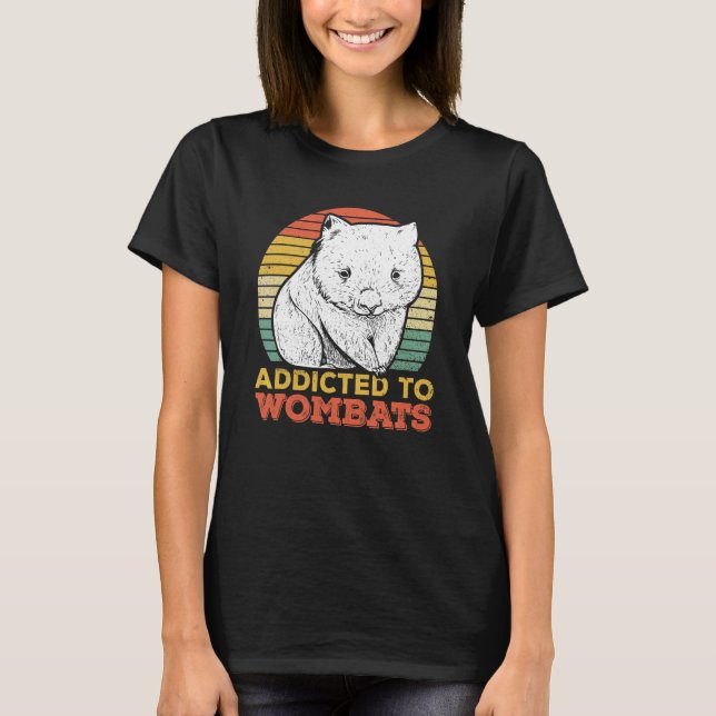 Addicted To Wombats For A Wombat   T-Shirt (Front)