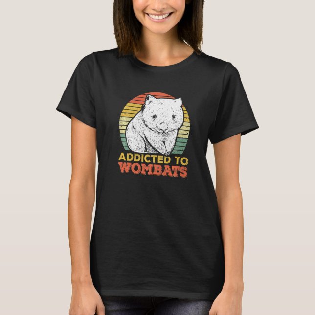Addicted To Wombats For A Wombat T-Shirt (Front)