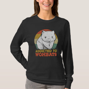 Addicted To Wombats For A Wombat T-Shirt