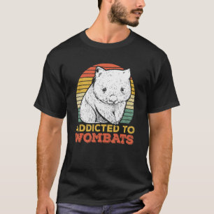 Addicted To Wombats For A Wombat   T-Shirt