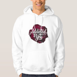 Addicted to you unisex hoodie