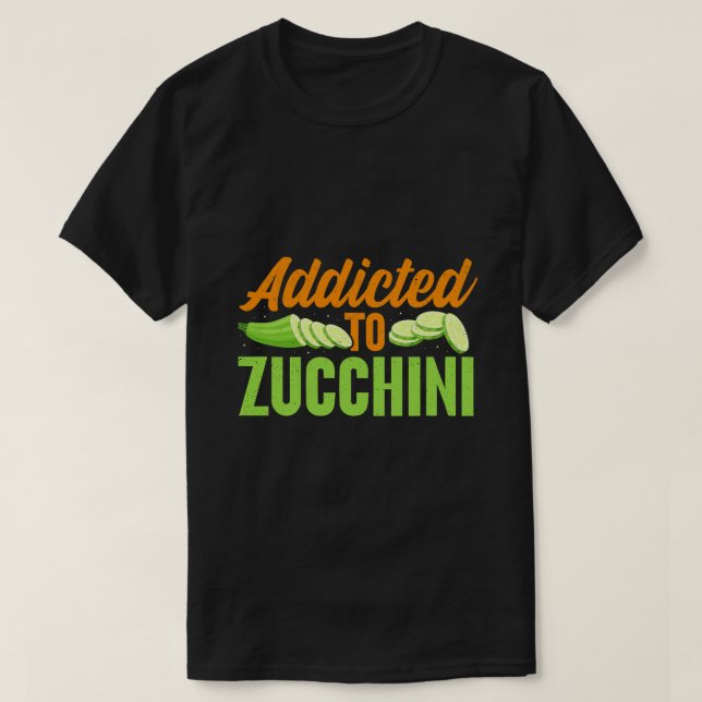 Addicted To Zucchini Veggie Vegetable Lover Vegeta T-Shirt (Design Front)