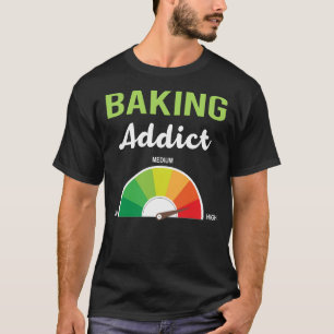 Addiction Baking Bake Baker T-Shirt