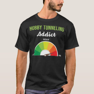 Addiction Hobby Tunnelling T-Shirt