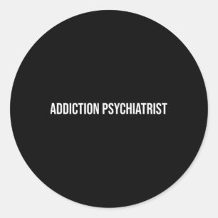 Addiction Psychiatrist Mental Health Classic Round Sticker
