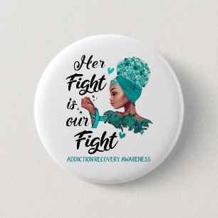 Addiction Recovery Awareness Her Fight Is Our Figh 6 Cm Round Badge