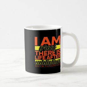 Addiction Survivor I Am Proof There Is Life After  Coffee Mug