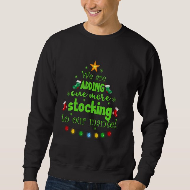 Adding One More Stocking To Mantel Pregnancy Annou Sweatshirt (Front)