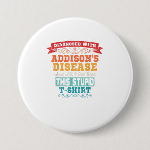 Addisons Disease T Shirt Funny Awareness Gift 7.5 Cm Round Badge
