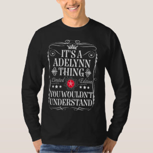 Adelynn Name Its A Adelynn Thing You Wouldn't Unde T-Shirt